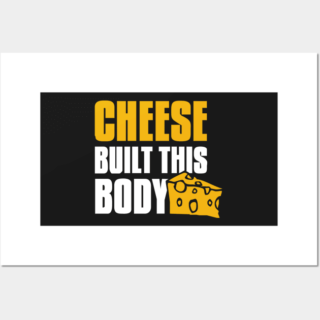 Cheese built this body Wall Art by Cheesybee